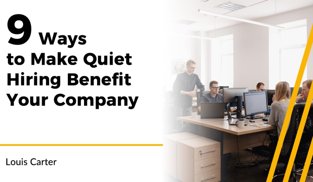 9 Ways to Make Quiet Hiring Benefit Your Company