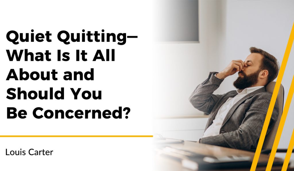 Quiet Quitting—What Is It All About and Should You Be Concerned?