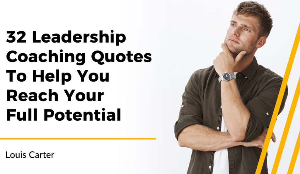 32 Leadership Coaching Quotes To Help You Reach Your Full Potential