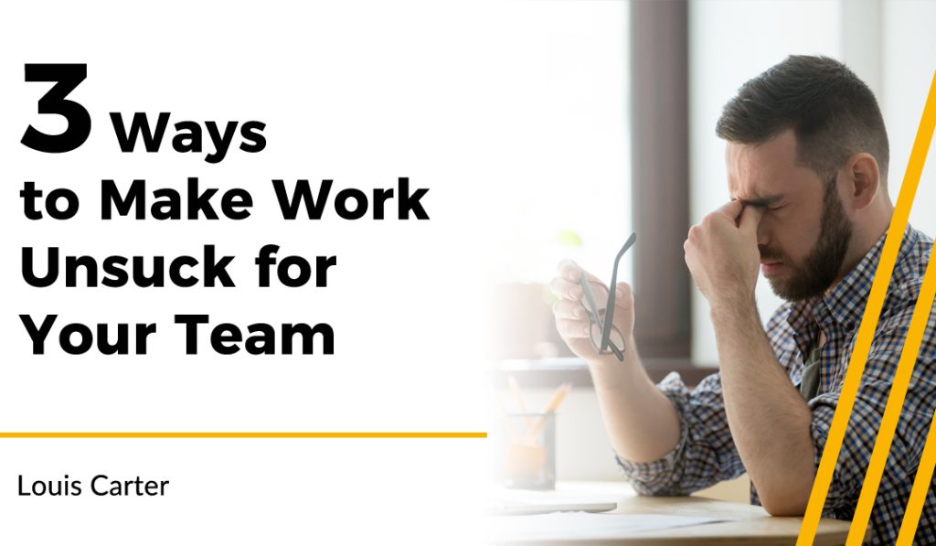 3 Ways to Make Work Unsuck for Your Team