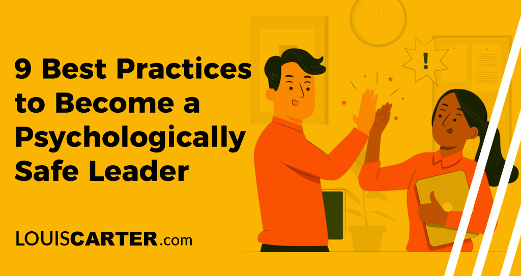 9 Best Practices to Become a Psychologically Safe Leader