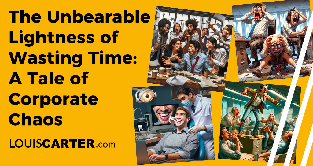 The Unbearable Lightness of Wasting Time: A Tale of Corporate Chaos