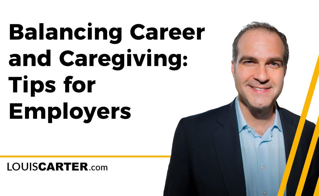 Balancing Career and Caregiving: Tips for Employers