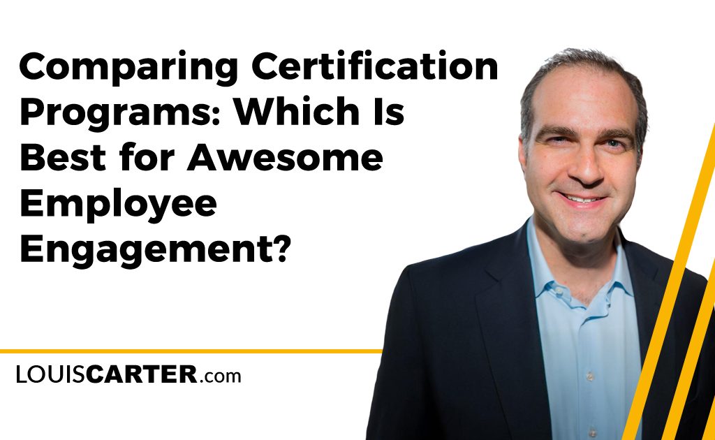 Comparing Certification Programs: Which Is Best for Awesome Employee Engagement?