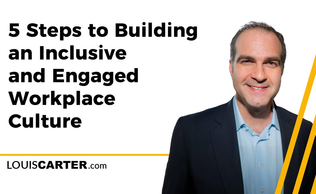 5 Steps to Building an Inclusive and Engaged Workplace Culture