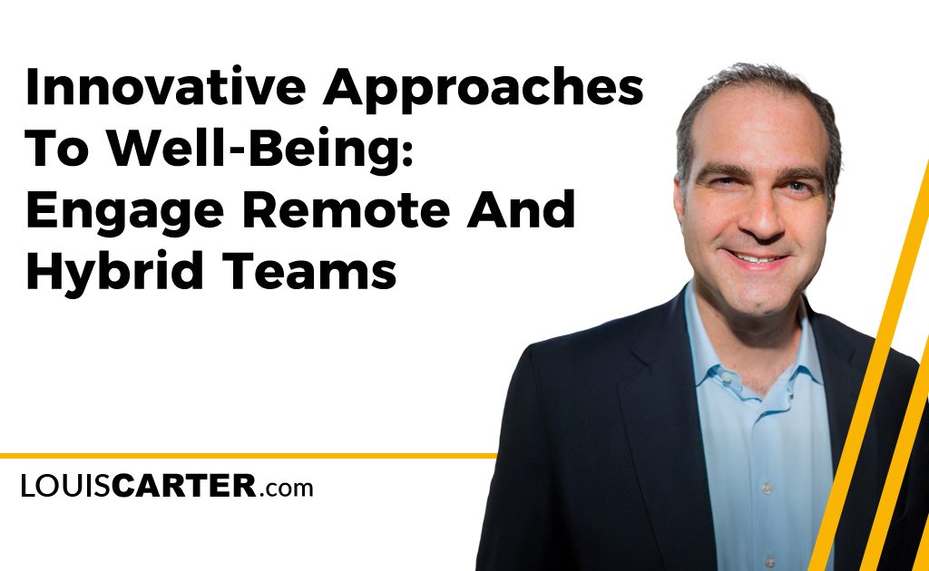 Innovative Approaches To Well-Being: Engage Remote And Hybrid Teams